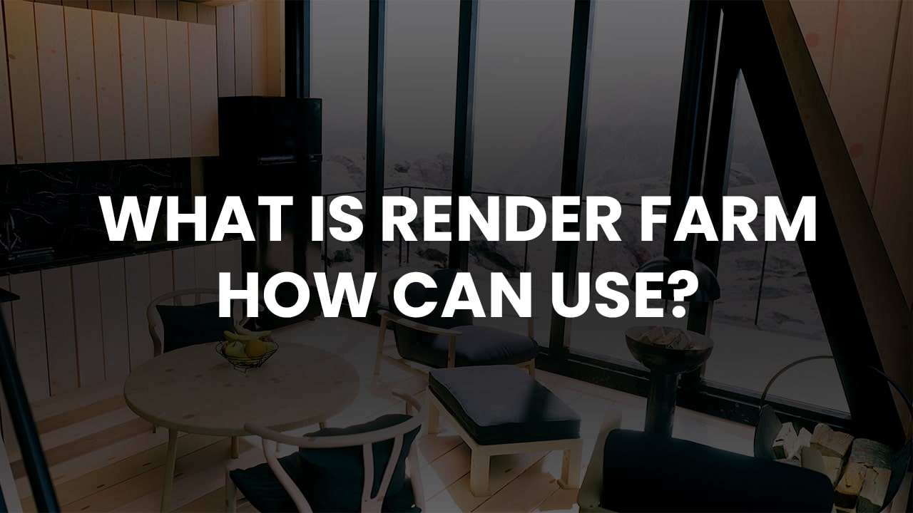 What Is Render Farm How Can Use?