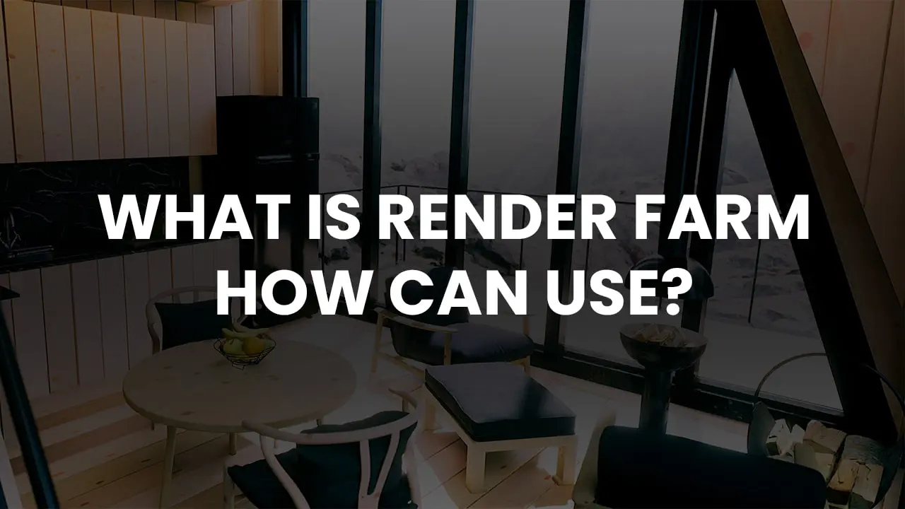 What is Render Farmand How Can use?